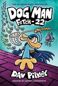 Dog Man 8 Fetch 22 by Dav Pilkey